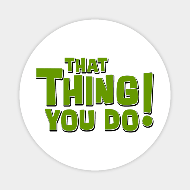 That Thing You Do! (Green) Magnet by Vandalay Industries